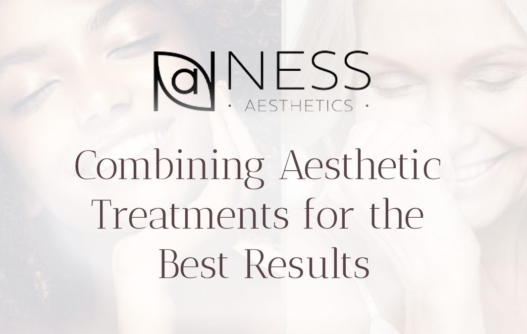 Combining Aesthetic Treatments for the Best Results