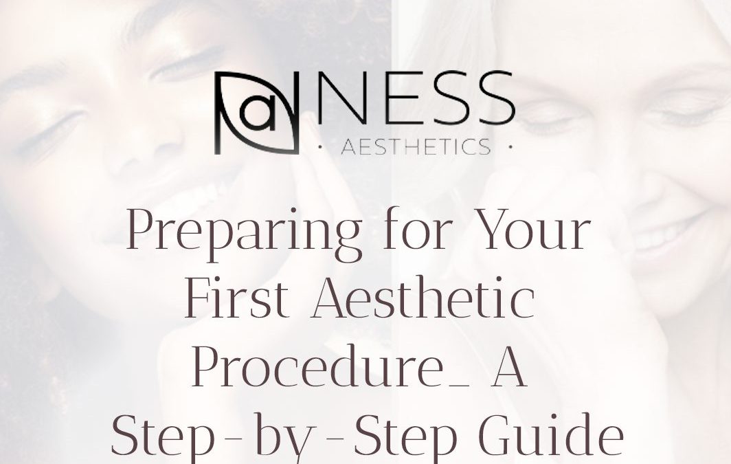 Preparing for Your First Aesthetic Procedure: A Step-by-Step Guide