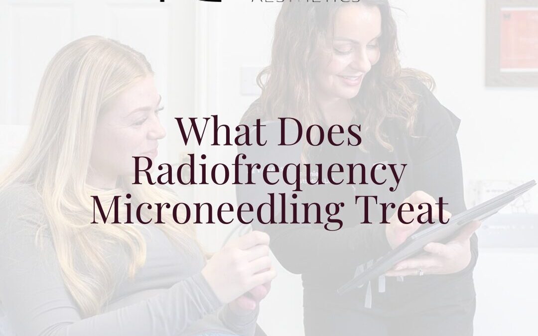 What Does Radiofrequency Microneedling Treat?