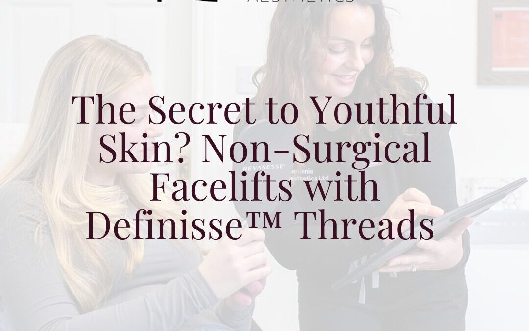 The Secret to Youthful Skin? Non-Surgical Facelifts with Definisse™ Threads